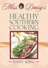 Miss Daisy's Healthy Southern Cooking By Daisy King Cover Image