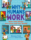 Why Humans Work: How Jobs Shape Our Lives and Our World By Monique Polak, Suharu Ogawa (Illustrator) Cover Image