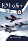 RAF in Camera: 1950s By Keith Wilson Cover Image