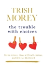 The Trouble with Choices By Trish Morey Cover Image