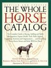 The Whole Horse Catalog: The Complete Guide to Buying, Stabling and Stable Management, Equine Health, Tack, Rider Apparel, Equestrian Activities and Organizations...and Everything Else a Horse Owner and Rider Will Ever Need Cover Image