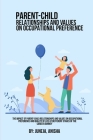 The Impact Of Parent-Child Relationships And Values ​​On Occupational Preference And Quality Of Life At Different Stages Of The Career Jou By Juneja Anisha Cover Image