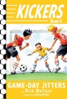 Kickers #4: Game-Day Jitters By Rich Wallace, Jimmy Holder (Illustrator) Cover Image