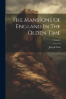The Mansions Of England In The Olden Time; Volume 4 By Joseph Nash Cover Image