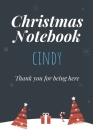 Christmas Notebook: Cindy - Thank you for being here - Beautiful Christmas Gift For Women Girlfriend Wife Mom Bride Fiancee Grandma Grandd Cover Image