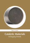 Catalytic Materials: Emerging Trends By Steve Garter (Editor) Cover Image