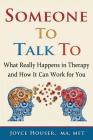 Someone To Talk To: What Really Happens in Therapy and How It Can Work for You Cover Image