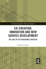 Co-Creation, Innovation and New Service Development: The Case of Videogames Industry (Routledge Interpretive Marketing Research) Cover Image