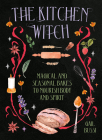 The Kitchen Witch: Magical and Seasonal Bakes to Nourish Body and Spirit By Gail Bussi Cover Image