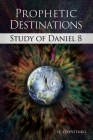 Prophetic Destinations: Study of Daniel 8 By S. E. Oxentenko, Clint Ratliff (Illustrator) Cover Image