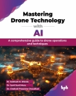 Mastering Drone Technology with AI: A comprehensive guide to drone operations and techniques (English Edition) By Subhash K. Shinde, Jyoti Sunil More, Chaitrali Prasanna Chaudhari Cover Image