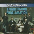 The True Story of the Emancipation Proclamation (What Really Happened?) By Willow Clark Cover Image