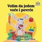 Volim da jedem voce i povrce: I Love to Eat Fruits and Vegetables - Serbian edition (Serbian Bedtime Collection) Cover Image