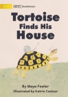 Tortoise Finds His House By Maya Fowler, Katrin Coetzer (Illustrator) Cover Image