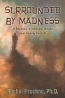 Surrounded By Madness: A Memoir of Mental Illness and Family Secrets Cover Image