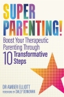 Superparenting!: Boost Your Therapeutic Parenting Through Ten Transformative Steps By Amber Elliott, Sally Donovan (Foreword by) Cover Image