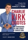 Charlie Kirk Quotes: The Courageous Life and Legacy of Charlie Kirk Founder, Turning Point USA the Unauthorized Version By Felicity Graham Cohen Cover Image