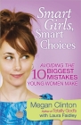 Smart Girls, Smart Choices: Avoiding the 10 Biggest Mistakes Young Women Make By Megan Clinton Cover Image