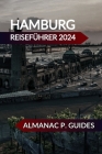 Hamburg Reiseführer 2024 By Almanac P. Guides Cover Image