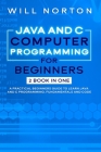 Java ans C computer programming for beginners: 2 BOOK IN ONE A practical beginners guide to learn Java and C programming, fundamentals and code Cover Image