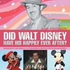 Did Walt Disney Have His Happily Ever After? Biography for Kids 9-12 Children's United States Biographies Cover Image