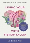 Living Your BEST Life with Fibromyalgia: A Compassionate Approach to Reclaim Your Health and Reimagine Your Purpose Cover Image