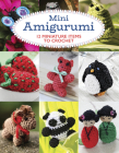 Mini Amigurumi: 12 Miniature Items to Crochet Cover Image