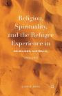 Religion, Spirituality, and the Refugee Experience in Melbourne, Australia, 1990s-2010 Cover Image