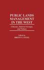 Public Lands Management in the West: Citizens, Interest Groups, and Values By Brent Steel (Editor) Cover Image