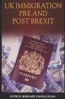 UK Immigration Before and After Brexit: A beginner's guide to immigration, its history and process and immigration on UK pre and post Brexit Cover Image