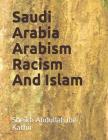 Saudi Arabia Arabism Racism And Islam By Sheikh Abdullah Ibn Kathir Cover Image
