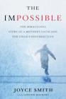 The Impossible: The Miraculous Story of a Mother's Faith and Her Child's Resurrection Cover Image