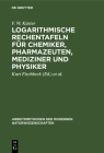 Logarithmische Rechentafeln für Chemiker, Pharmazeuten, Mediziner und Physiker (Arbeitsmethoden Der Modernen Naturwissenschaften) Cover Image