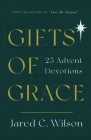 Gifts of Grace: 25 Advent Devotions By Jared Wilson Cover Image