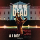 The Woking Dead: How Society's Vogue Virus Destroys Our Culture By A. J. Rice, Axel Bosley (Read by) Cover Image