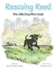 Rescuing Reed: The Little Dog Who Could By Heidi Mottin Cover Image