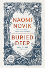 Buried Deep and Other Stories By Naomi Novik Cover Image