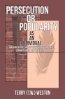 Persecution or Popularity as an Individual: Walking in the Line of Community, Corporate, Congressional and Christianity By Terry {Tw} Weston Cover Image
