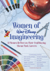 Women of Walt Disney Imagineering: 12 Women Reflect on their Trailblazing Theme Park Careers (Disney Editions Deluxe) By Ginger Zee (Foreword by) Cover Image