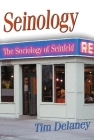 Seinology: The Sociology of Seinfeld By Tim Delaney Cover Image