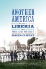 Another America: The Story of Liberia and the Former Slaves Who Ruled It By James Ciment Cover Image