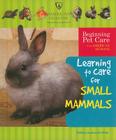 Learning to Care for Small Mammals (Beginning Pet Care with American Humane) By Felicia Lowenstein Niven Cover Image