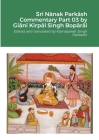 Srī Nānak Parkāsh Commentary Part 03 by Giānī Kirpāl Singh Bopārāi By Kamalpreet Singh Pardeshi Cover Image