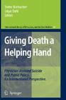 Giving Death a Helping Hand: Physician-Assisted Suicide and Public Policy. an International Perspective (International Library of Ethics #38) Cover Image