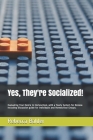 Yes, They're Socialized!: Evaluating Your Desire to Homeschool, with a Yearly System for Review. Including discussion guide for individuals and By Rebecca Anne Balder Cover Image