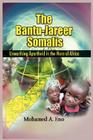 The Bantu - Jareer Somali: Unearthing Apartheid in the Horn of Africa By Mohamed A. Eno Cover Image