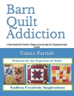 Barn Quilt Addiction: Intermediate Pattern Resource Guide for Experienced Artist By Talara Parrish Cover Image