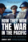 How They Won the War in the Pacific: Nimitz and His Admirals Cover Image