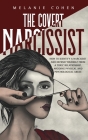 The Covert Narcissist: How To Identify A Narcissist And Defend Yourself From A Toxic Relationship, Avoiding Physical And Psychological Abuse Cover Image