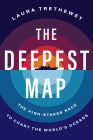 The Deepest Map: The High-Stakes Race to Chart the World's Oceans By Laura Trethewey Cover Image